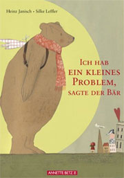 Ich hab ein kleines Problem, sagte der Bär