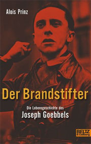 Der Brandstifter. Die Lebensgeschichte des Joseph Goebbels
