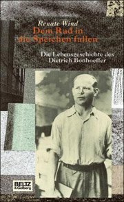 Dem Rad in die Speichen fallen - Die Lebensgeschichte des Dietrich Bonhoeffer